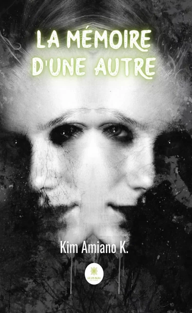 La mémoire d'une autre - Kim Amiano K - Le Lys Bleu Éditions