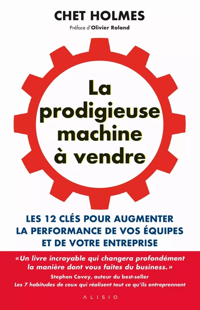 La prodigieuse machine à vendre : Les 12 clés pour augmenter la performance de vos équipes et de votre entreprise - Chet Holmes - Alisio