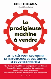 La prodigieuse machine à vendre : Les 12 clés pour augmenter la performance de vos équipes et de votre entreprise