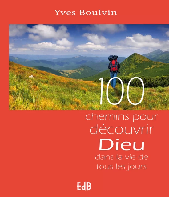 100 chemins pour découvrir Dieu - Yves Boulvin - Editions des Béatitudes