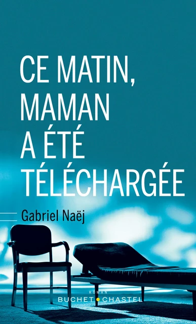 Ce matin, maman a été téléchargée - Gabriel Naej - Libella