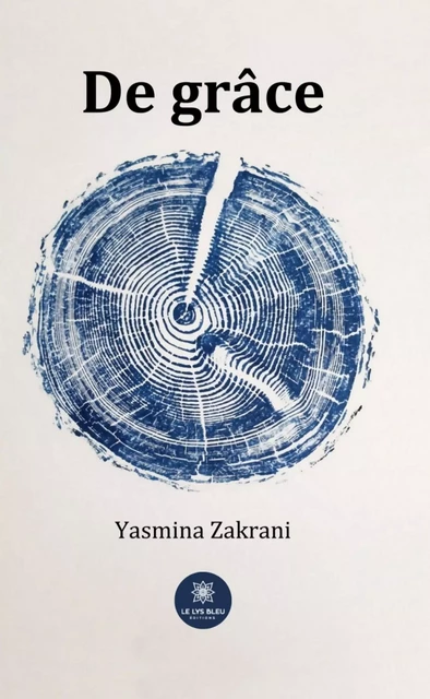 De grâce - Yasmina Zakrani - Le Lys Bleu Éditions