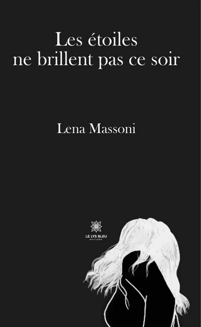 Les étoiles ne brillent pas ce soir - Lena Massoni - Le Lys Bleu Éditions