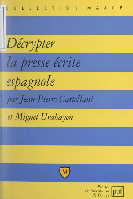 Décrypter la presse écrite espagnole - Jean-Pierre Castellani, Miguel Urabayen - (Presses universitaires de France) réédition numérique FeniXX