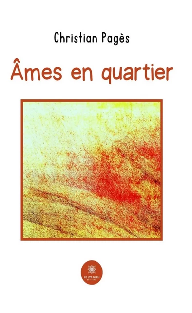 Âmes en quartier - Christian Pagès - Le Lys Bleu Éditions