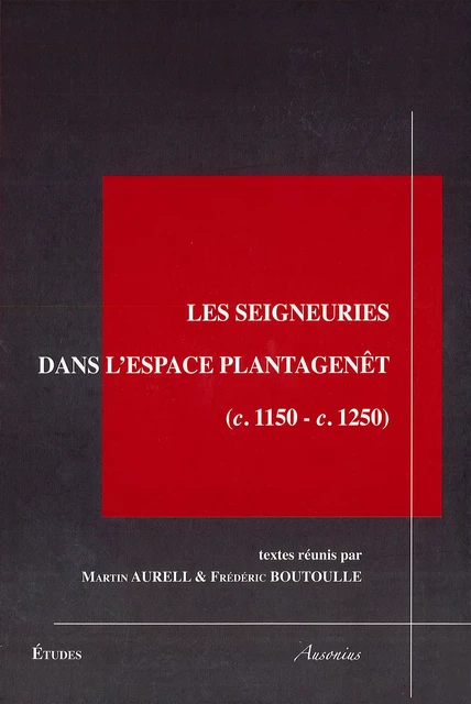 Les seigneuries dans l’espace Plantagenêt -  - Ausonius Éditions