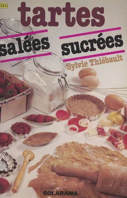 Tartes sucrées et tartes salées - Sylvie Thiébault - (Solar) réédition numérique FeniXX