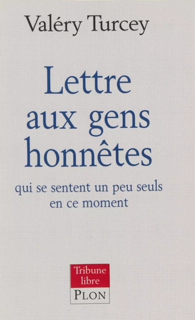 Lettre aux gens honnêtes qui se sentent seuls en ce moment - Valéry Turcey - Plon (réédition numérique FeniXX)