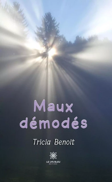 Maux démodés - Tricia Benoit - Le Lys Bleu Éditions