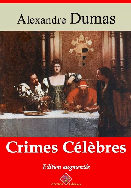 Crimes célèbres – suivi d'annexes - Alexandre Dumas - Arvensa Editions