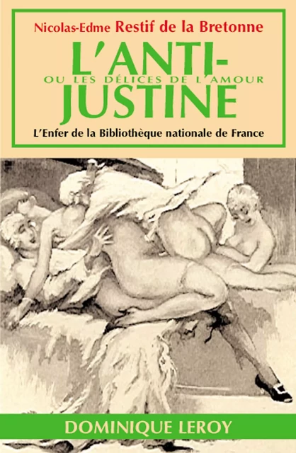 L'Anti-Justine - Nicolas-Edme Restif de la Bretonne - Éditions Dominique Leroy