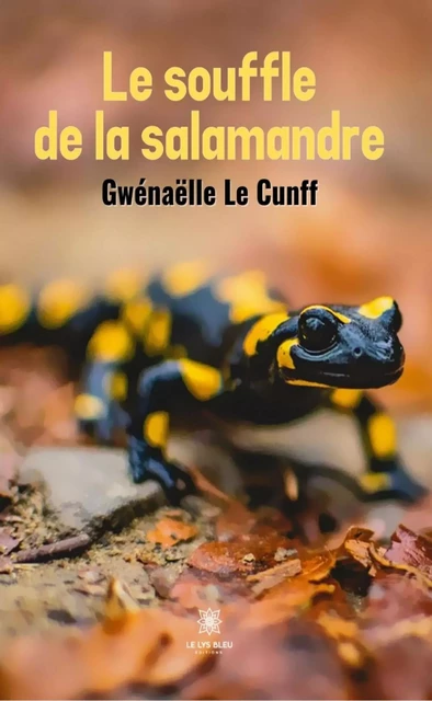 Le souffle de la salamandre - Gwénaëlle Le Cunff - Le Lys Bleu Éditions