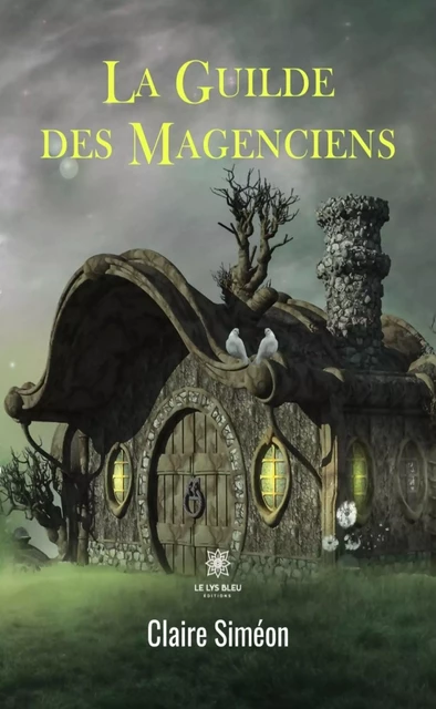 La Guilde des Magenciens - Claire Siméon - Le Lys Bleu Éditions