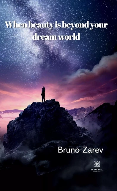 When beauty is beyond your dream world - Bruno Zarev - Le Lys Bleu Éditions