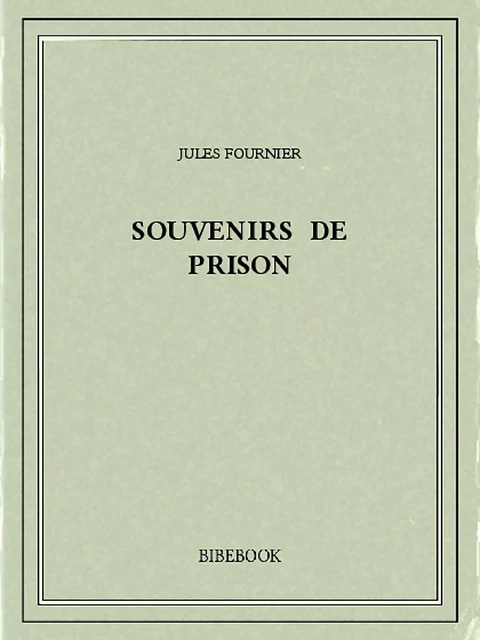 Souvenirs de prison - Jules Fournier - Bibebook