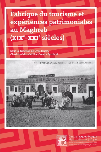 Fabrique du tourisme et expériences patrimoniales au Maghreb, XIXe-XXIe siècles -  - Centre Jacques-Berque