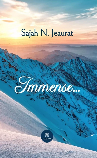 Immense… - Sajah N. Jeaurat - Le Lys Bleu Éditions