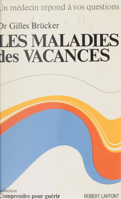 Les maladies des vacances - Gilles Brücker - Robert Laffont (réédition numérique FeniXX)