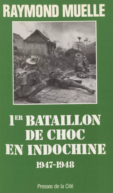 1er bataillon de choc en Indochine : 1947-1948 - Raymond Muelle - Presses de la Cité (réédition numérique FeniXX)