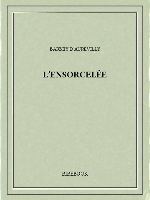 L'ensorcelée - Jules Barbey d’Aurevilly - Bibebook