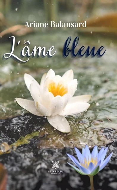 L’âme bleue - Ariane Balansard - Le Lys Bleu Éditions