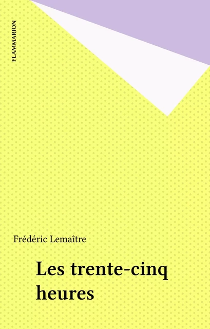 Les trente-cinq heures - Frédéric Lemaître - Flammarion (réédition numérique FeniXX)