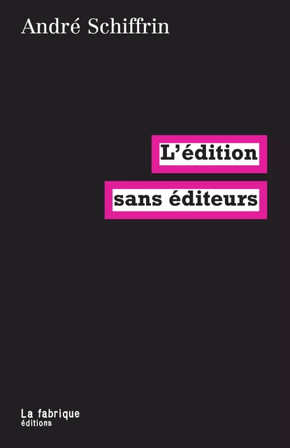 L'édition sans éditeurs - André Schiffrin - La fabrique éditions