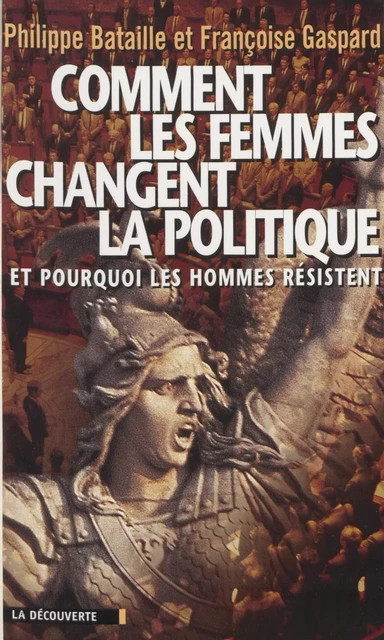 Comment les femmes changent la politique - Philippe Bataille, Françoise Gaspard - La Découverte (réédition numérique FeniXX)