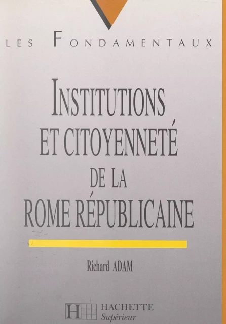 Institutions et citoyenneté de la Rome républicaine - Richard Adam - (Hachette) réédition numérique FeniXX