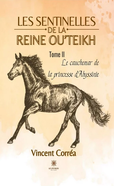 Les sentinelles de la reine Ou’Teikh - Tome II - Vincent Corréa - Le Lys Bleu Éditions