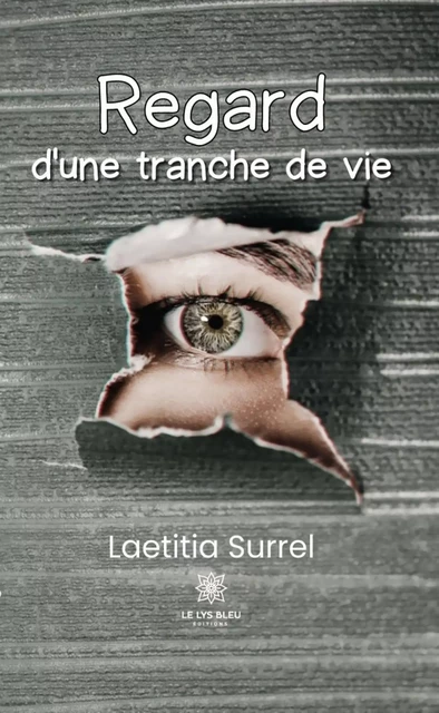 Regard d'une tranche de vie - Laetitia Surrel - Le Lys Bleu Éditions