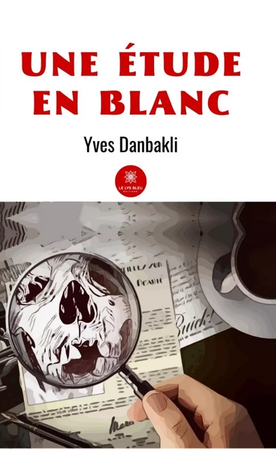 Une étude en blanc - Yves Danbakli - Le Lys Bleu Éditions