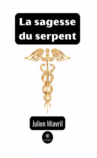 La sagesse du serpent - Julien Miavril - Le Lys Bleu Éditions