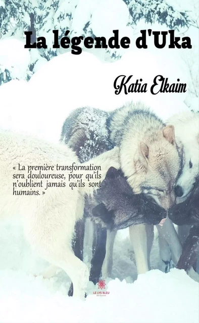 La légende d’Uka - Katia Elkaim - Le Lys Bleu Éditions