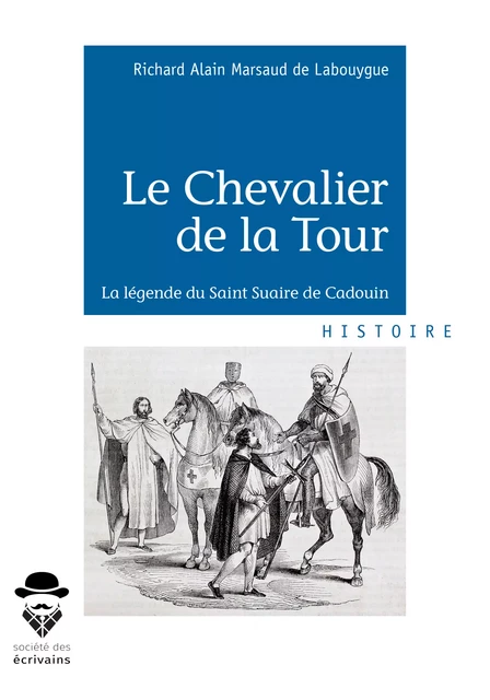 Le Chevalier de la Tour - Richard Alain Marsaud De Labouygue - Société des écrivains