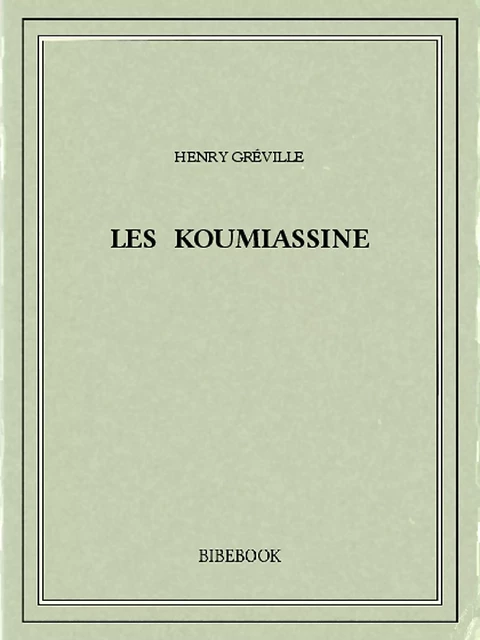 Les Koumiassine - Henry Gréville - Bibebook