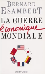 La Guerre économique mondiale