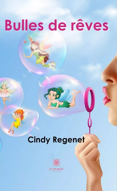 Bulles de rêves - Cindy Regenet - Le Lys Bleu Éditions