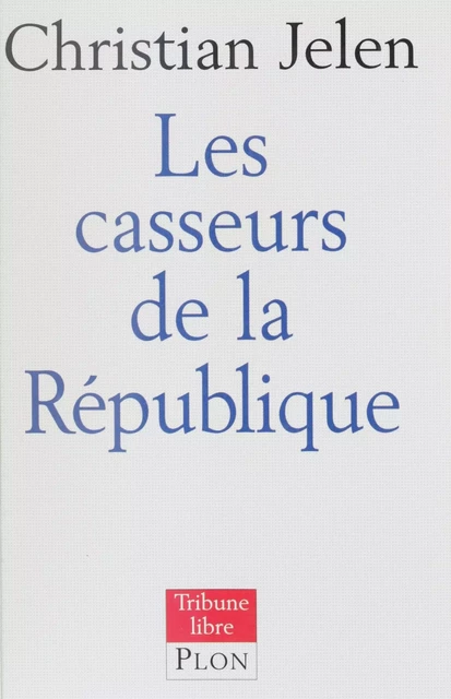 La République à la casse - Christian Jelen - Plon (réédition numérique FeniXX)