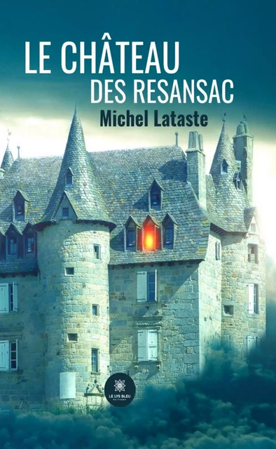 Le château des Resansac - Michel Lataste - Le Lys Bleu Éditions