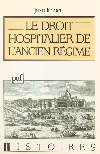 Le droit hospitalier de l'Ancien Régime - Jean Imbert - (Presses universitaires de France) réédition numérique FeniXX