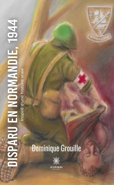 Disparu en Normandie, 1944 - Dominique Grouille - Le Lys Bleu Éditions