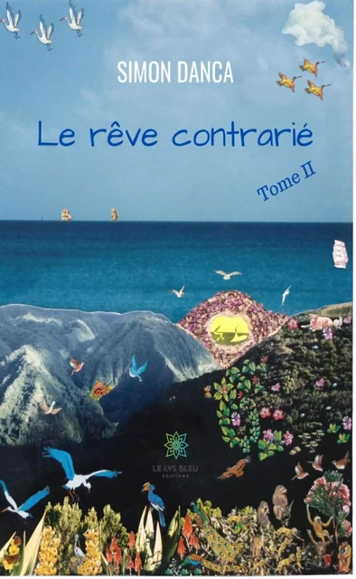 Le rêve contrarié - Tome 2 - Simon DANCA - Le Lys Bleu Éditions