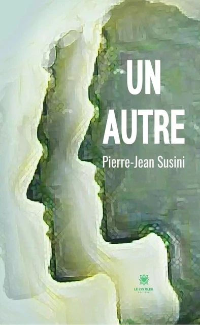 Un autre - Pierre-Jean Susini - Le Lys Bleu Éditions