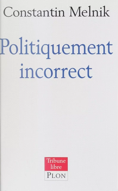 Politiquement incorrect - Constantin Melnik - Plon (réédition numérique FeniXX)