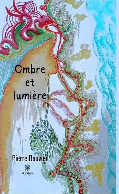 Ombre et lumière - Pierre Bouvier - Le Lys Bleu Éditions