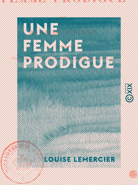 Une femme prodigue - Louise Lemercier - Collection XIX