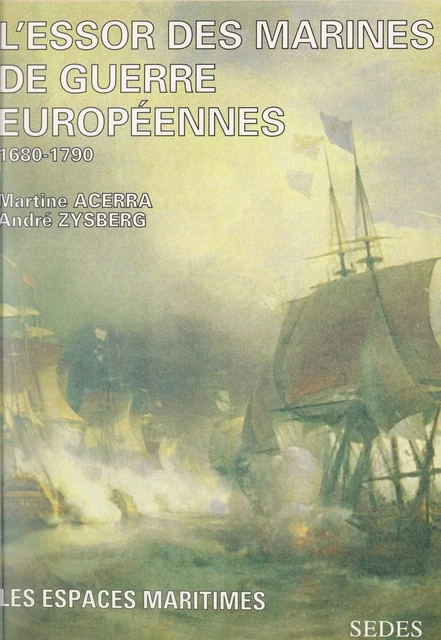 L'essor des marines de guerres européennes vers 1680, vers 1790 - Martine Acerra, André Zysberg - Sedes (réédition numérique FeniXX)