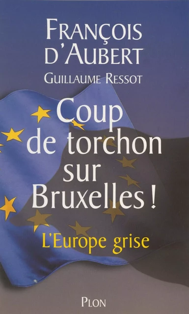 Coup de torchon sur Bruxelles - François d' Aubert - Plon (réédition numérique FeniXX)