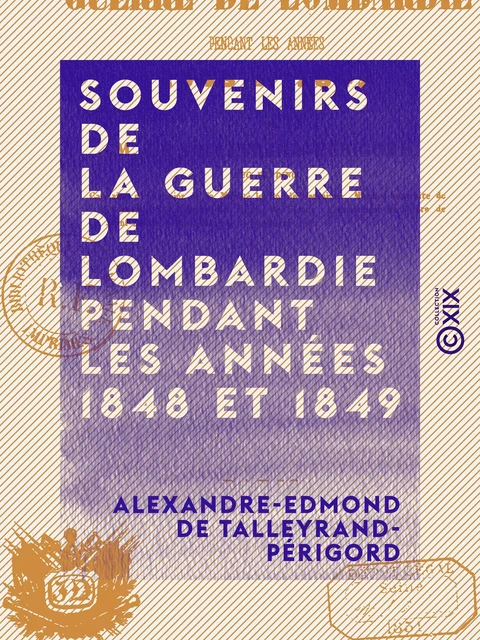 Souvenirs de la guerre de Lombardie pendant les années 1848 et 1849 - Alexandre-Edmond de Talleyrand-Périgord - Collection XIX